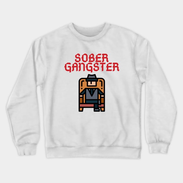 Sober Gangster Alcoholic Addict Recovery Crewneck Sweatshirt by RecoveryTees